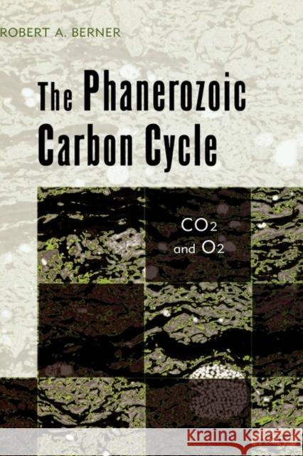 The Phanerozoic Carbon Cycle: Co2 and O2 Berner, Robert A. 9780195173338 Oxford University Press, USA - książka