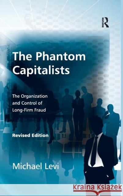The Phantom Capitalists: The Organization and Control of Long-Firm Fraud Levi, Michael 9780754645160  - książka