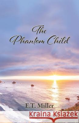 The Phantom Child E T Miller   9781078363785 Independently Published - książka