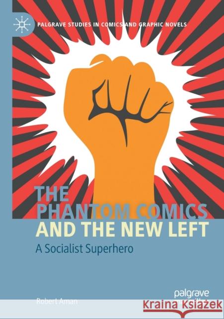 The Phantom Comics and the New Left: A Socialist Superhero Robert Aman 9783030398026 Palgrave Pivot - książka