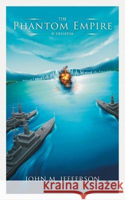 The Phantom Empire: II Devistor John M. Jefferson 9781039154407 FriesenPress - książka