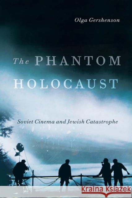 The Phantom Holocaust: Soviet Cinema and Jewish Catastrophe Gershenson, Olga 9780813561806 Rutgers University Press - książka
