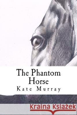 The Phantom Horse: A Selection of Short Stories Kate Murray 9781490407456 Createspace - książka