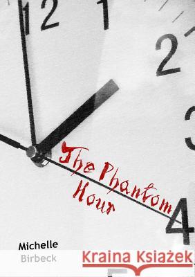 The Phantom Hour Michelle Birbeck 9781326191238 Lulu.com - książka