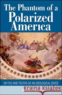 The Phantom of a Polarized America: Myths and Truths of an Ideological Divide Manabu Saeki 9781438459073 State University of New York Press - książka