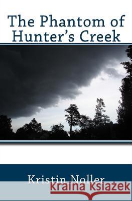 The Phantom of Hunter's Creek Kristin Noller 9781491019658 Createspace - książka