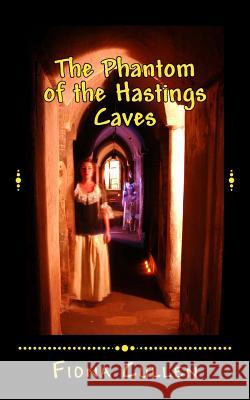 The Phantom of the Hastings Caves Fiona Cullen 9781492203292 Createspace - książka