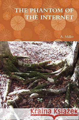 THE Phantom of the Internet A. Miller 9780557294695 Lulu.com - książka