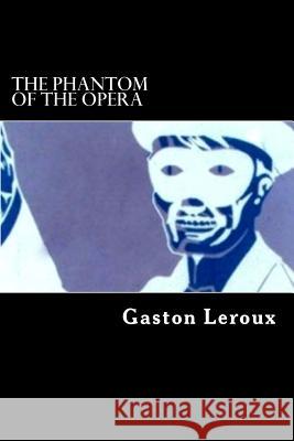 The Phantom of the Opera Gaston LeRoux Alex Struik 9781482612943 Createspace - książka