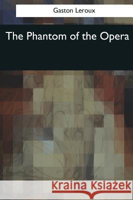 The Phantom of the Opera Gaston LeRoux Alexander Teixeira D 9781545066980 Createspace Independent Publishing Platform - książka