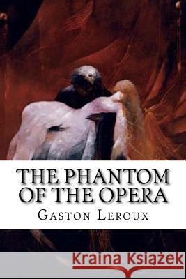 The Phantom of the Opera Gaston LeRoux Alexander Teixeir 9781973860884 Createspace Independent Publishing Platform - książka