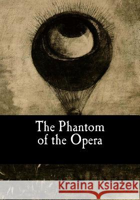 The Phantom of the Opera Gaston LeRoux Alexander Teixeir 9781978283374 Createspace Independent Publishing Platform - książka