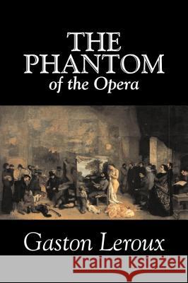 The Phantom of the Opera by Gaston Leroux, Fiction, Classics Gaston LeRoux 9781603128629 Aegypan - książka