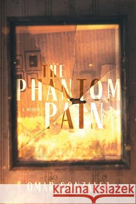 The Phantom Pain: A Memoir Omar Gonzalez 9781735624266 Rise Above Publishing LLC - książka