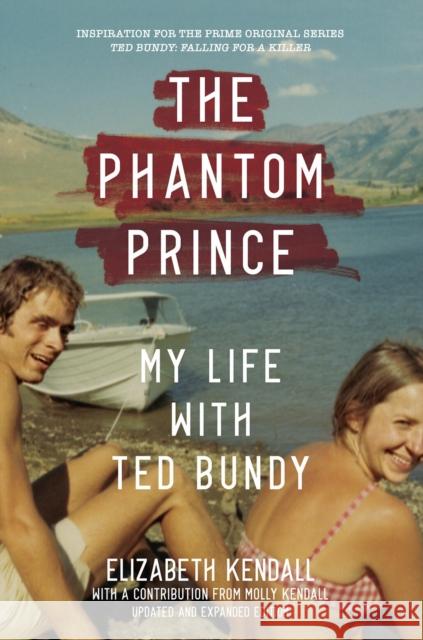 The Phantom Prince: My Life with Ted Bundy, Updated and Expanded Edition Elizabeth Kendall Molly Kendall 9781419744860 Abrams - książka