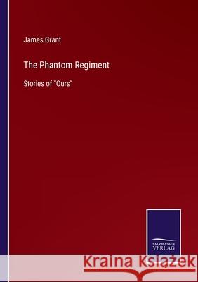 The Phantom Regiment: Stories of Ours James Grant 9783752580440 Salzwasser-Verlag - książka