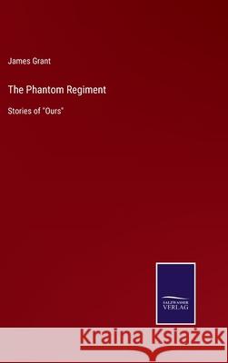 The Phantom Regiment: Stories of Ours James Grant 9783752580457 Salzwasser-Verlag - książka