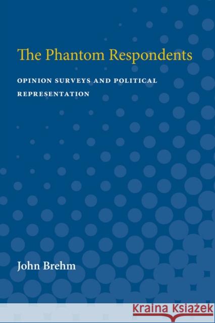 The Phantom Respondents: Opinion Surveys and Political Representation John O. Brehm 9780472750498 University of Michigan Press - książka