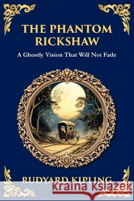 The Phantom Rickshaw: A Supernatural Story of Love, Guilt, and Ghostly Revenge Rudyard Kipling Tim Zengerink 9781806290888 Library of Alexandria - książka