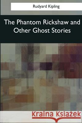 The Phantom Rickshaw and Other Ghost Stories Rudyard Kipling 9781545067031 Createspace Independent Publishing Platform - książka