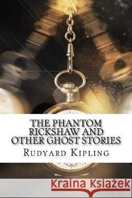 The Phantom Rickshaw and Other Ghost Stories Rudyard Kipling 9781974242610 Createspace Independent Publishing Platform - książka