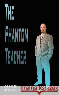 The Phantom Teacher Mike Anderson 9780759620902 Authorhouse - książka