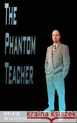 The Phantom Teacher Mike Anderson 9781403334718 Authorhouse - książka