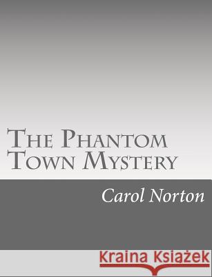 The Phantom Town Mystery Carol Norton 9781517118693 Createspace - książka