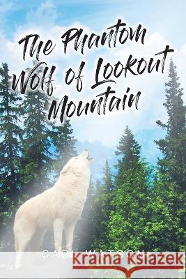 The Phantom Wolf of Lookout Mountain Watson Carl Watson 9798885405348 Christian Faith Publishing, Inc. - książka