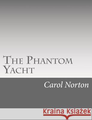 The Phantom Yacht Carol Norton 9781517118716 Createspace - książka