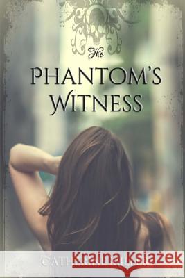 The Phantom's Witness Catherine Miller 9781518832178 Createspace - książka