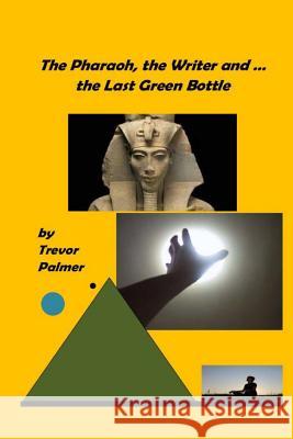 The Pharaoh, the Writer ... and the Last Green Bottle MR Trevor Palmer 9781499695434 Createspace - książka