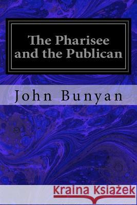 The Pharisee and the Publican John Bunyan 9781548198619 Createspace Independent Publishing Platform - książka