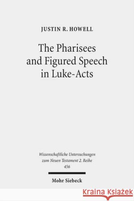 The Pharisees and Figured Speech in Luke-Acts Justin R. Howell 9783161550232 Mohr Siebeck - książka