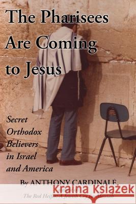 The Pharisees Are Coming to Jesus: Secret Orthodox Believers in Israel and America Anthony Cardinale 9781662810671 Xulon Press - książka