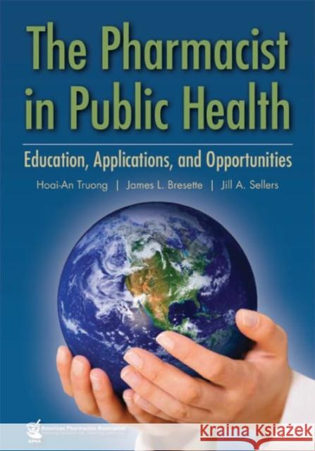 The Pharmacist in Public Health : Education, Applications, and Opportunities Truong 9781582121307 American Pharmacists Association (APhA) - książka
