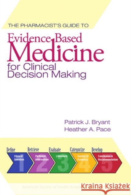 The Pharmacist's Guide to Evidence-Based Medicine for Clinical Decision Making Patrick J. Bryant 9781585281770 American Society of Health-System Pharmacists - książka