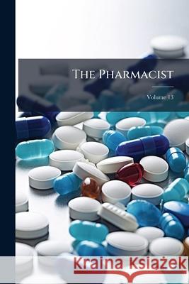 The Pharmacist, Volume 13 Anonymous 9781146511704  - książka