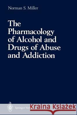 The Pharmacology of Alcohol and Drugs of Abuse and Addiction Norman S. Miller 9781461277743 Springer - książka