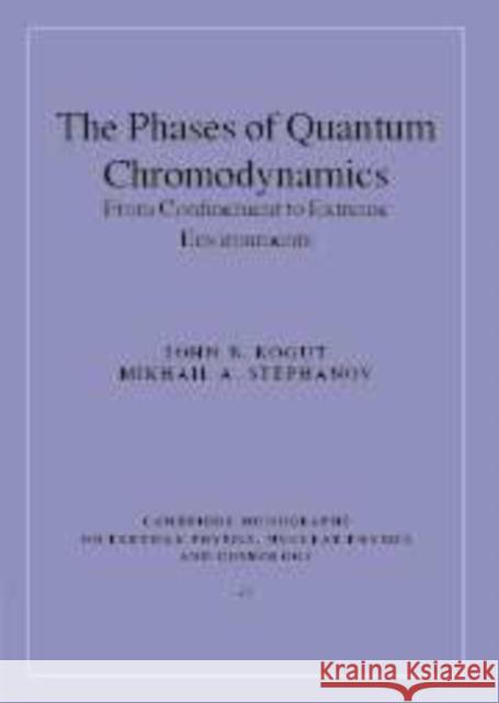 The Phases of Quantum Chromodynamics: From Confinement to Extreme Environments Kogut, John B. 9780521143387 Cambridge University Press - książka