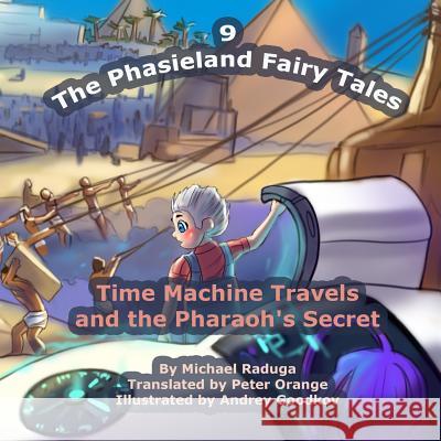 The Phasieland Fairy Tales - 9: Time Machine Travels and the Pharaoh's Secret Michael Raduga Andrey Goodkov 9781505456264 Createspace - książka