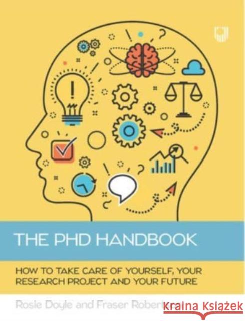 The PhD Handbook: How to Take Care of Yourself, Your Research Project and Your Future Rosemary Doyle 9780335252091 Open University Press - książka