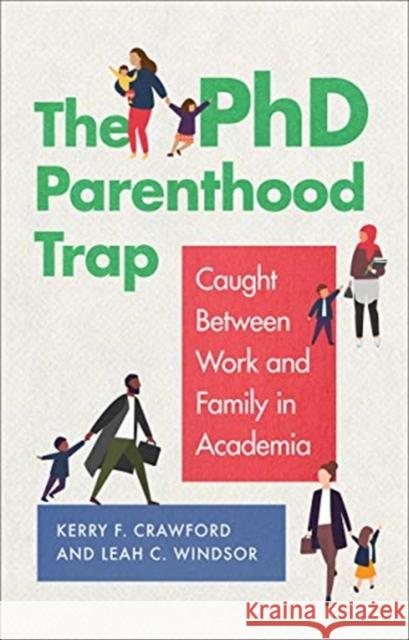 The PhD Parenthood Trap: Caught Between Work and Family in Academia Kerry F. Crawford Leah C. Windsor Amanda Murdie 9781647120665 Georgetown University Press - książka