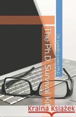 The Ph.D. Survival Kit Lynette Lewis, PH D   9798388432827 Independently Published - książka
