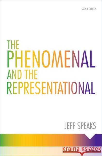 The Phenomenal and the Representational Jeff Speaks 9780198732556 Oxford University Press, USA - książka