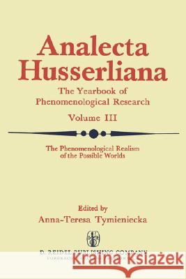 The Phenomenological Realism of the Possible Worlds: The 'a Priori', Activity and Passivity of Consciousness, Phenomenology and Nature Papers and Deba Tymieniecka, Anna-Teresa 9789027704269 Kluwer Academic Publishers - książka