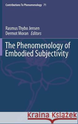 The Phenomenology of Embodied Subjectivity Rasmus Thybo Jensen Dermot Moran 9783319016153 Springer - książka