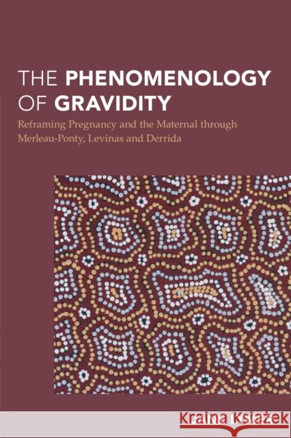 The Phenomenology of Gravidity: Reframing Pregnancy and the Maternal Through Merleau-Ponty, Levinas and Derrida Lymer, Jane 9781783486878 Rowman & Littlefield International - książka