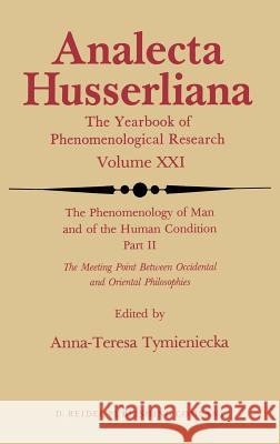 The Phenomenology of Man and of the Human Condition: II: The Meeting Point Between Occidental and Oriental Philosophies Tymieniecka, Anna-Teresa 9789027721853 Springer - książka
