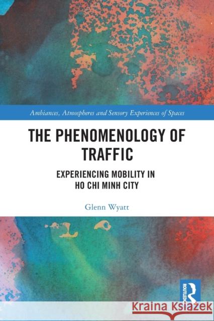 The Phenomenology of Traffic: Experiencing Mobility in Ho Chi Minh City  9780367546557 Routledge - książka